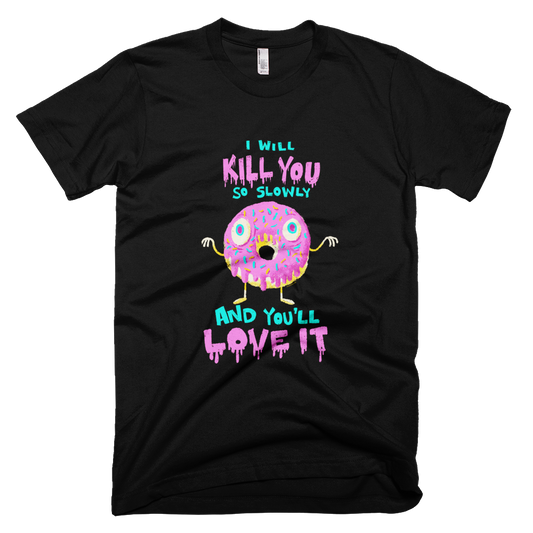 Donut Kill You But You'll Love It - Men's T-shirt