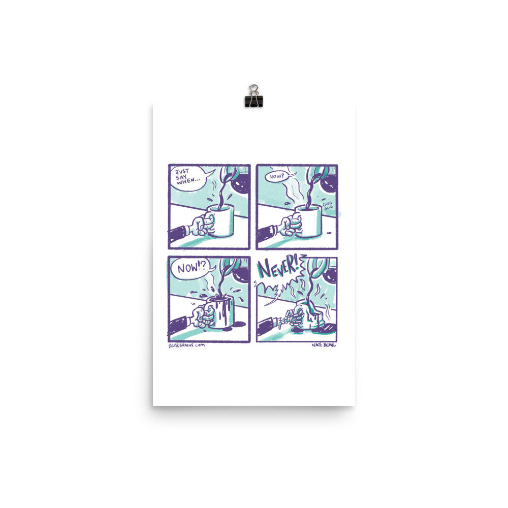 Just Say When.... NEVER! - Coffee Art Print Poster