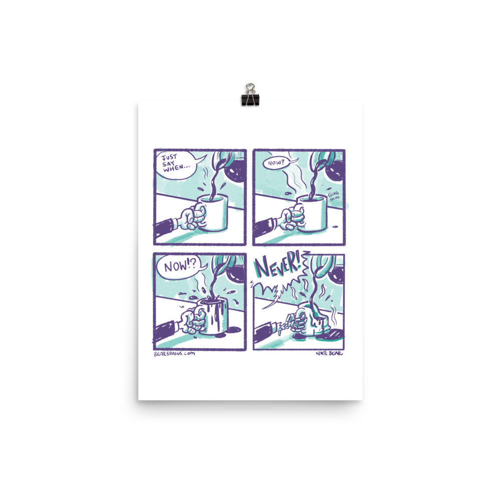 Just Say When.... NEVER! - Coffee Art Print Poster