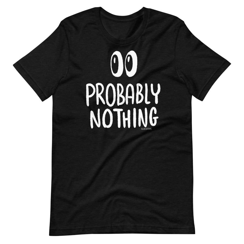 Probably Nothing ? - Short-Sleeve Unisex T-Shirt