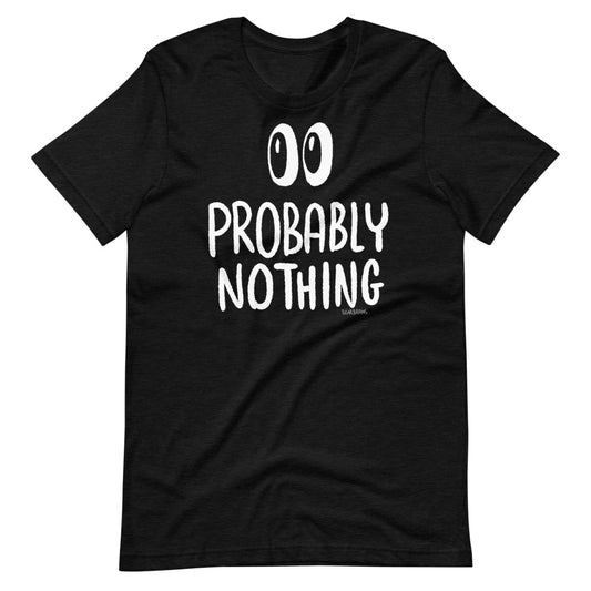Probably Nothing ? - Short-Sleeve Unisex T-Shirt