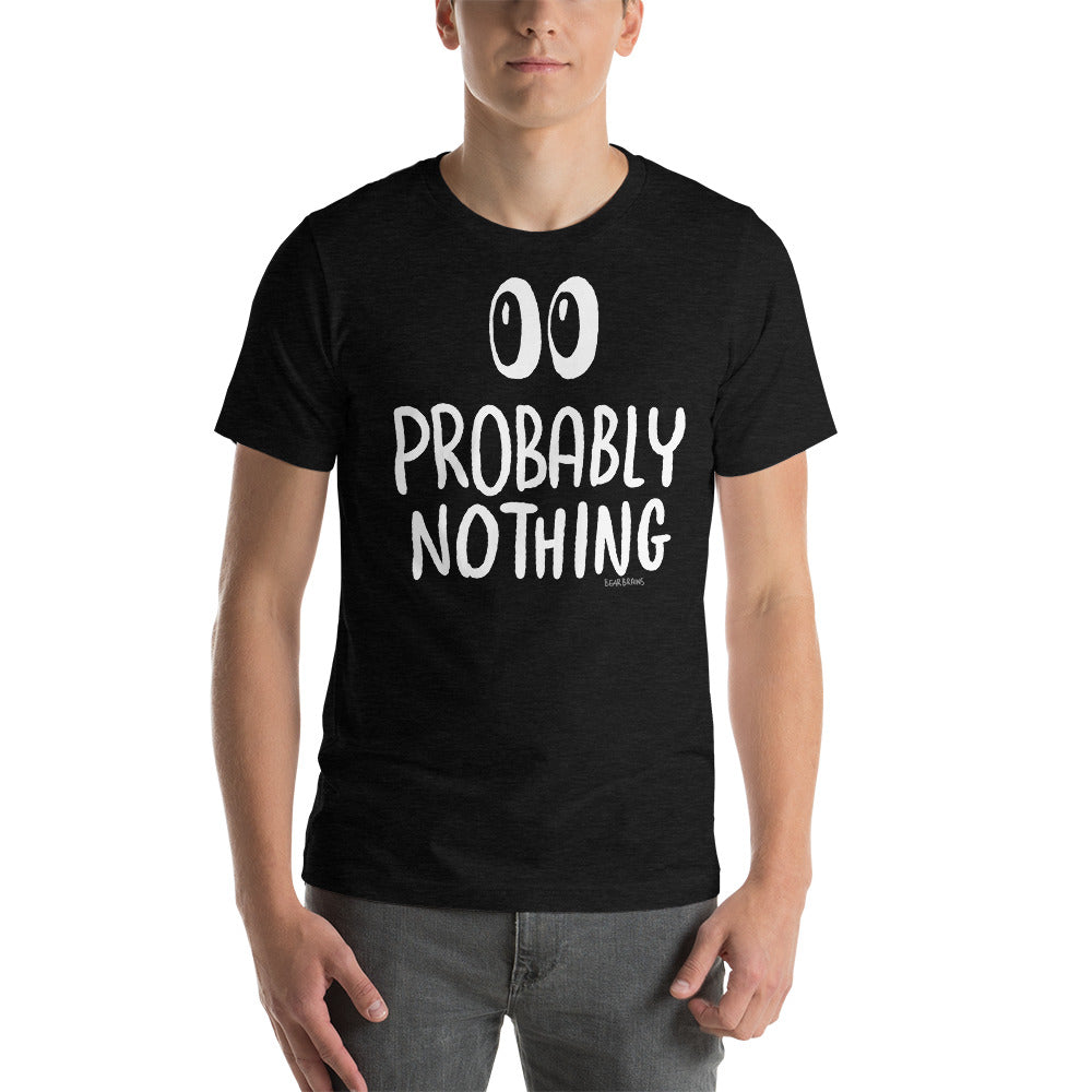 Probably Nothing ? - Short-Sleeve Unisex T-Shirt