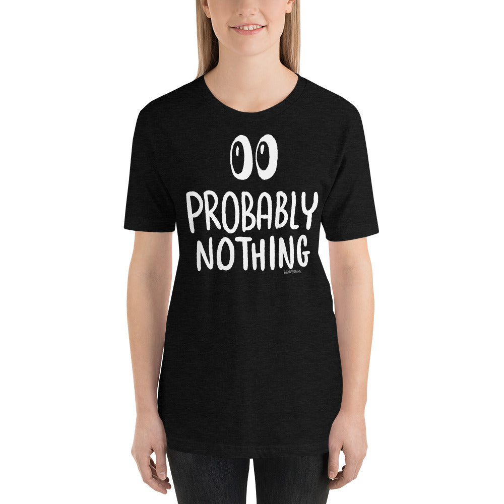 Probably Nothing ? - Short-Sleeve Unisex T-Shirt