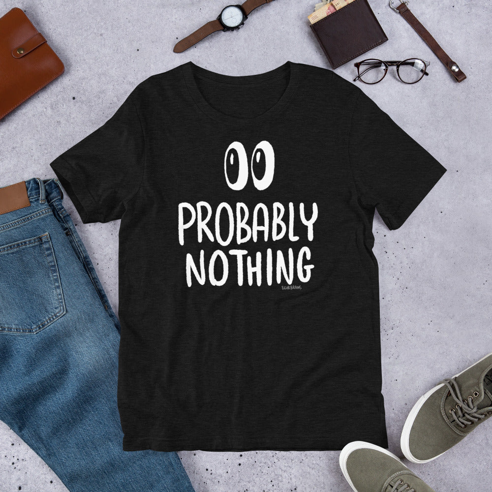 Probably Nothing ? - Short-Sleeve Unisex T-Shirt