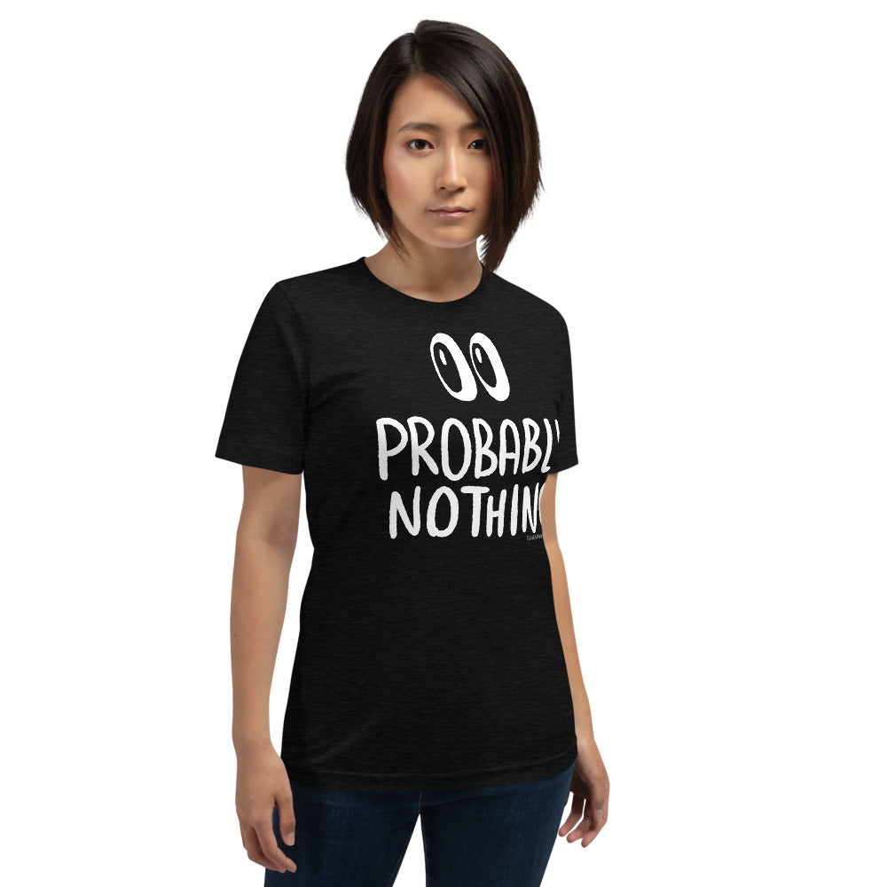 Probably Nothing ? - Short-Sleeve Unisex T-Shirt