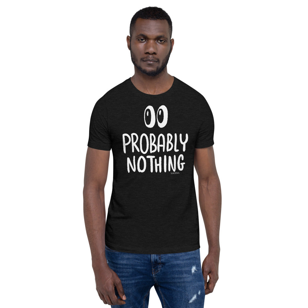 Probably Nothing ? - Short-Sleeve Unisex T-Shirt