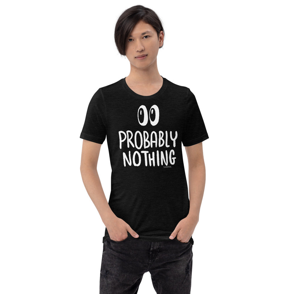 Probably Nothing ? - Short-Sleeve Unisex T-Shirt