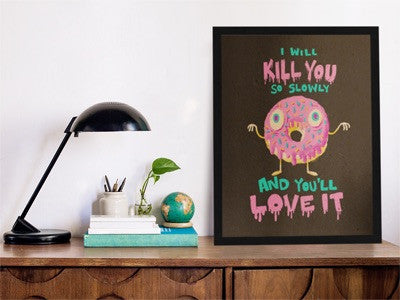 Donuts Will Kill You But You'll Love It - Art Print