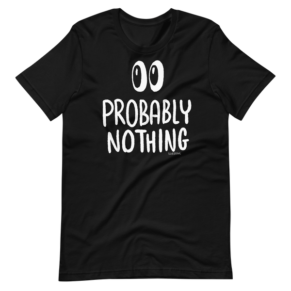 Probably Nothing ? - Short-Sleeve Unisex T-Shirt