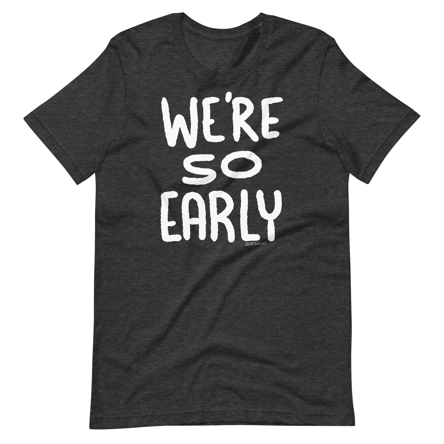 WE’RE SO EARLY - Short-Sleeve Unisex T-Shirt