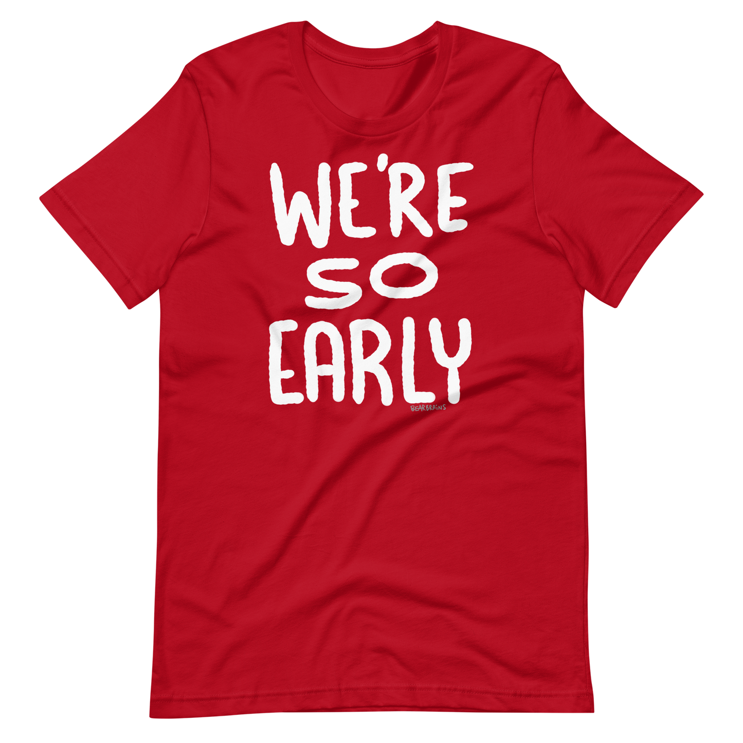 WE’RE SO EARLY - Short-Sleeve Unisex T-Shirt